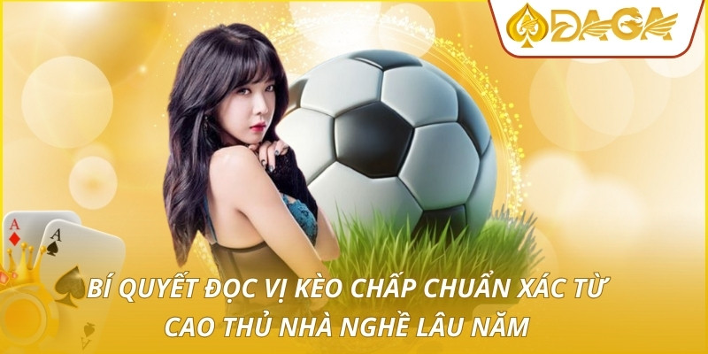 Kèo Chấp - Chiến Thuật Định Giá Và Cơ Hội Thắng Vượt Trội 4 Bí quyết đọc vị kèo chấp chuẩn xác từ cao thủ nhà nghề lâu năm