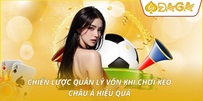 Kèo Châu Á - Cách Đầu Tư Thông Minh Cho Người Chơi Mới 4 Chiến lược quản lý vốn khi chơi kèo châu Á hiệu quả