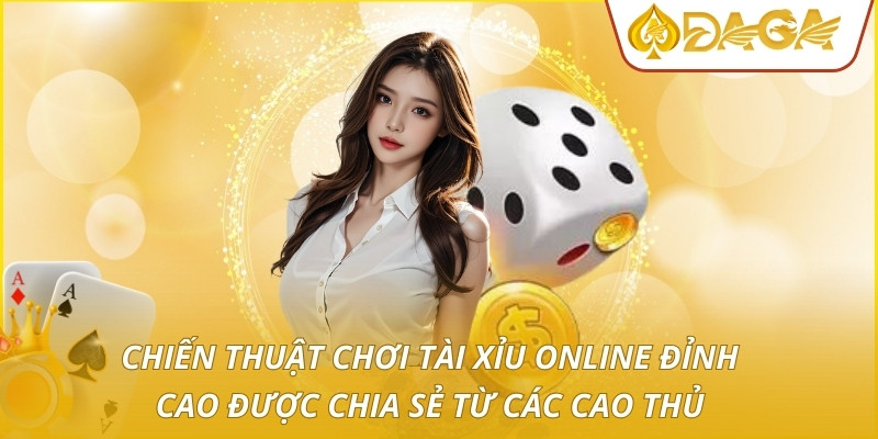 Chiến thuật chơi tài xỉu online đỉnh cao được chia sẻ từ các cao thủ