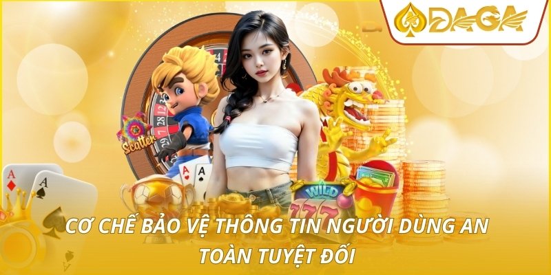 Cơ chế bảo vệ thông tin người dùng an toàn tuyệt đối
