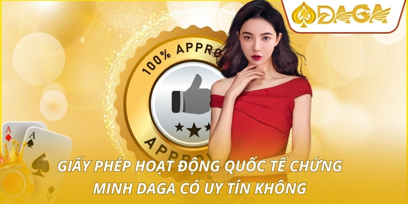Giấy phép hoạt động quốc tế chứng minh daga có uy tín không