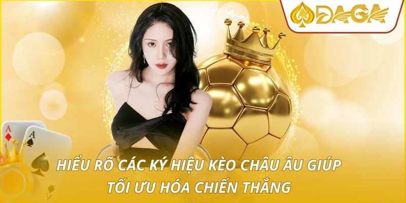Kèo Châu Âu - Phương Pháp Tối Ưu Lợi Nhuận Từ Các Chỉ Số 3 Hiểu rõ các ký hiệu kèo châu Âu giúp tối ưu hóa chiến thắng