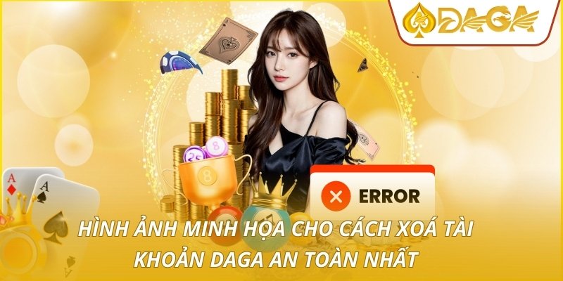 Hình ảnh minh họa cho cách xoá tài khoản DAGA an toàn nhất