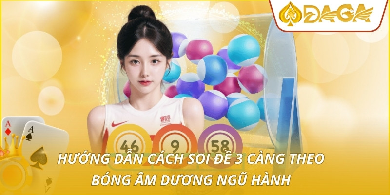 Hướng dẫn cách soi đề 3 càng theo bóng âm dương ngũ hành