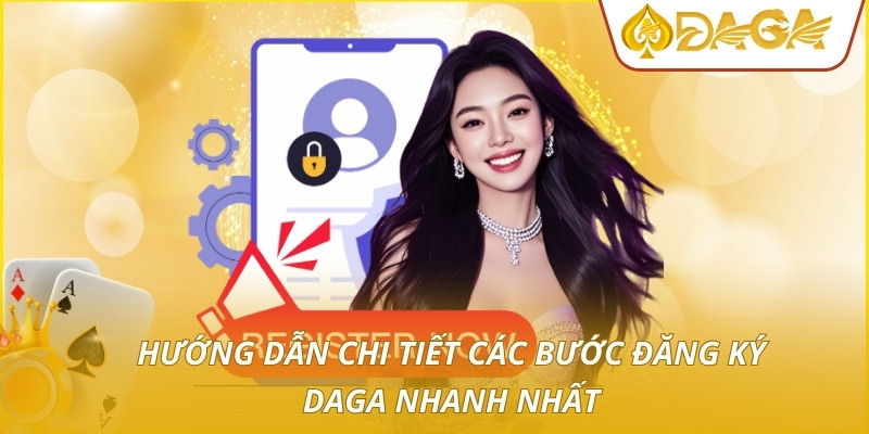 Đăng Ký DAGA - Quy Trình Tạo Tài Khoản Nhanh Chuẩn Xác Nhất 2 Hướng dẫn chi tiết các bước đăng ký DAGA nhanh nhất