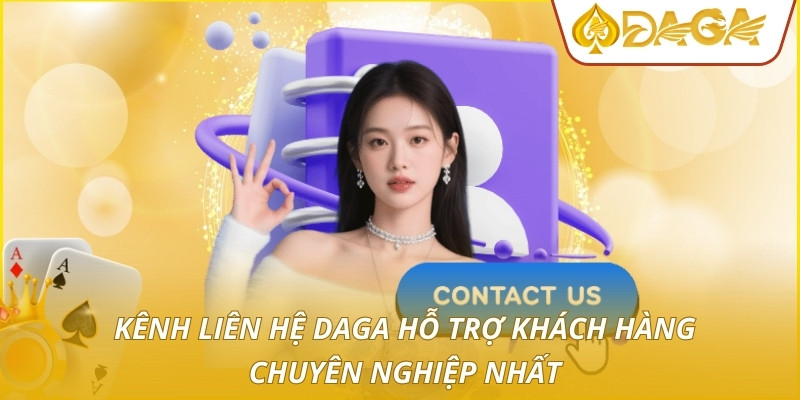 Liên Hệ DAGA - Giải Pháp Hỗ Trợ Hội Viên Chuyên Nghiệp 24/7 1 Kênh liên hệ DAGA hỗ trợ khách hàng chuyên nghiệp nhất