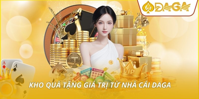 Kho quà tặng giá trị từ nhà cái DAGA