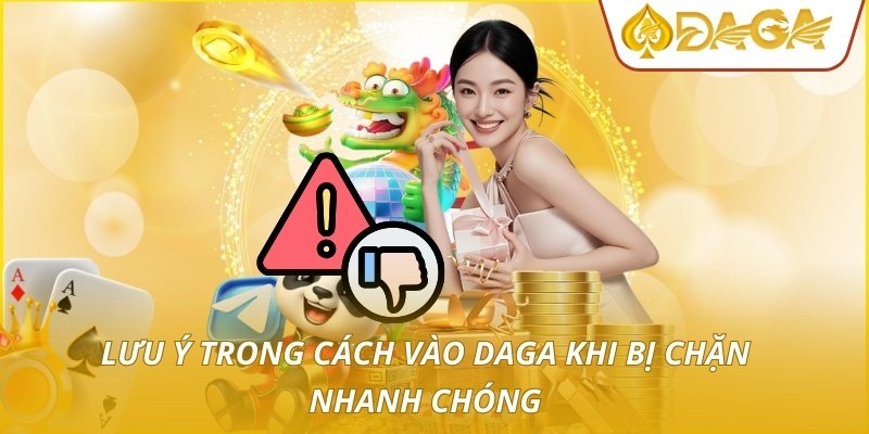 Cách Vào DAGA Khi Bị Chặn - Giải Pháp Xử Lý Kỹ Thuật Số 1 4 Lưu ý trong cách vào DAGA khi bị chặn nhanh chóng