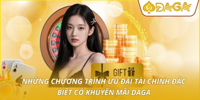 Những chương trình ưu đãi tài chính đặc biệt có khuyến mãi DAGA