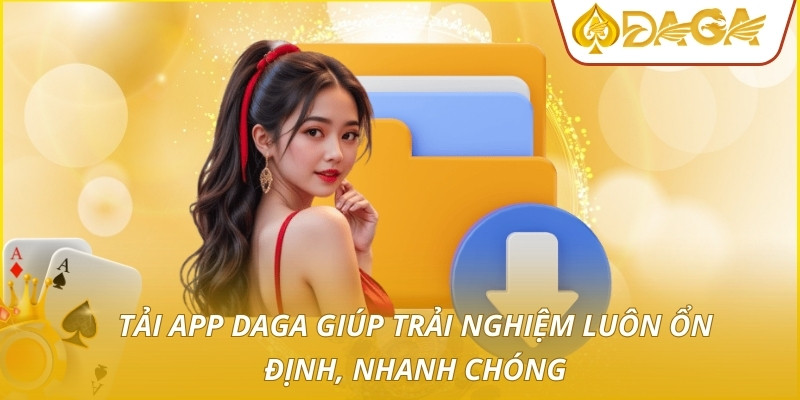Tải App DAGA - Giải Pháp Cá Cược Tiện Lợi Và An Toàn 1 Tải app DAGA giúp trải nghiệm luôn ổn định, nhanh chóng