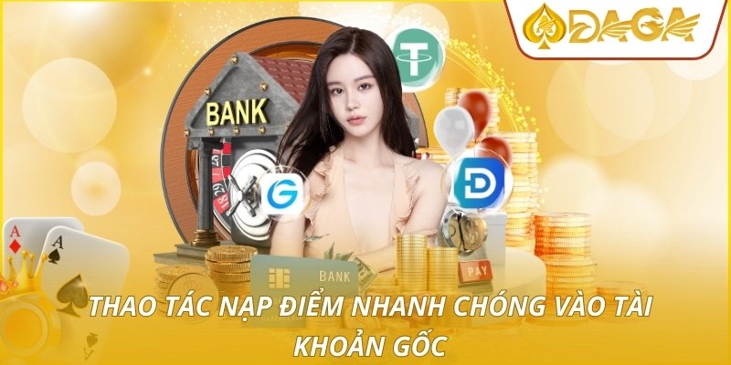 Thao tác nạp điểm nhanh chóng vào tài khoản gốc