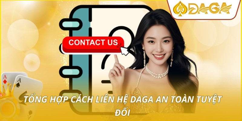 Liên Hệ DAGA - Giải Pháp Hỗ Trợ Hội Viên Chuyên Nghiệp 24/7 2 Tổng hợp cách liên hệ DAGA an toàn tuyệt đối