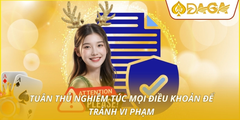 Điều Khoản Điều Kiện DAGA - Trọn Bộ Quy Định Bạn Cần Biết 3 Tuân thủ nghiêm túc mọi điều khoản để tránh vi phạm